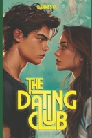 The Dating Club #1: Love, Lies, and Everything in Between (THE DATING CLUB: LOVE, LIES, AND EVERYTHING IN BETWEEN) B0DSMRGQFQ Book Cover