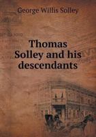 Thomas Solley and His Descendants 5518696698 Book Cover