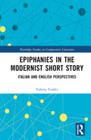 Epiphanies in the Modernist Short Story: Italian and English Perspectives (Routledge Studies in Comparative Literature) 1032649364 Book Cover