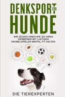 Denksport für Hunde: Wir zeigen Ihnen wie Sie Ihren Vierbeiner mit lustigen Knobelspielen mental fit halten (German Edition) 1653611332 Book Cover