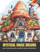 Mystical House Dreams: Adult Coloring Book, Exterior Design Inspiration, 50 pages, 8.5 x 11 inches B0CGLH6H9B Book Cover
