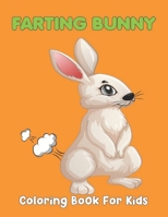 Farting Bunny Coloring Book For Kids: A Fun Adorable & Funny Coloring Pages For Endless Hours Of Fun | Holiday Gift For Children Toddlers Preschoolers Boys & Girls. B08ZW1RQZC Book Cover