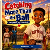 Catching More Than the Ball: A Big Heart, Big Game Book B0H7T7VV52 Book Cover