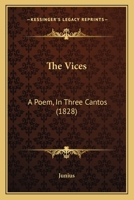 The Vices: A Poem, In Three Cantos 1104406616 Book Cover