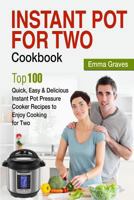 Instant Pot for Two Cookbook: Top 100 Quick, Easy & Delicious Instant Pot Pressure Cooker Recipes to Enjoy Cooking for Two 198173354X Book Cover