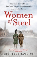 Women of Steel: The Feisty Factory Sisters Who Helped Win the War 1472267362 Book Cover