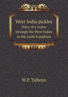 West India Pickles Diary of a Cruise Through the West Indies in the Yacht Josephine 5518733739 Book Cover