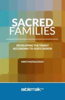 Sacred Families: Developing the Family According to God's Design 1945778954 Book Cover