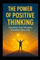 The Power of Positive Thinking: Unlocking the Secrets to a Joyful, Purpose-Driven Life B0G43B93X6 Book Cover