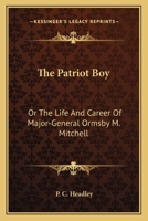 The Patriot Boy: Or The Life And Career Of Major-General Ormsby M. Mitchell 1163783757 Book Cover