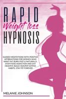Rapid Weight Loss Hypnosis: Guided Meditations with Positive Affirmations for Women Who Want to Burn Fat Fast & Naturally. Stop Food Addiction, Build Good Eating Habits, Stay Fit Forever. 1801113564 Book Cover