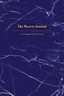 The Mastery Journal: The Intelligence of Self Mastery 1922357294 Book Cover