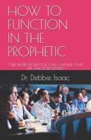 HOW TO FUNCTION IN THE PROPHETIC: ONE WORD FROM GOD CAN CHANGE YOUR LIFE AND YOUR DESTINY 1701547929 Book Cover