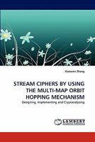 Stream Ciphers by Using the Multi-Map Orbit Hopping Mechanism 3844396586 Book Cover