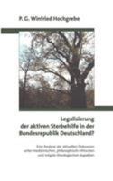 Legalisierung der aktiven Sterbehilfe in der Bundesrepublik Deutschland ?: Eine Analyse der aktuellen Diskussion unter medizinischen, philosophisch-ethischen und religiös-theologischen Aspekten 3833405988 Book Cover