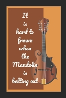 It Is Hard To Frown When The Mandolin Is Belting Out: Mandolin Themed Novelty Lined Notebook / Journal To Write In Perfect Gift Item (6 x 9 inches) 1671567773 Book Cover