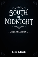 SOUTH OF MIDNIGHT SPIELANLEITUNG: Erkunde die mystische Welt, ihre verborgenen Überlieferungen und atemberaubenden Landschaften. (German Edition) B0F3C93RH6 Book Cover