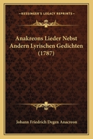 Anakreons Lieder Nebst Andern Lyrischen Gedichten (1787) 1166477533 Book Cover