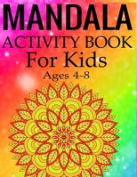 Mandala Activity Book for Kids Ages 4-8: Mandala Coloring Activity Book for Kids Ages 4-8 1697815995 Book Cover