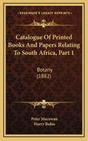 Catalogue Of Printed Books And Papers Relating To South Africa, Part 1: Botany (1882) 1012680878 Book Cover