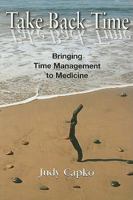 Take Back Time: Bringing Time Management to Medicine 0976834367 Book Cover