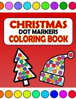 Christmas Dot Markers Coloring Book: Easy & Simply Big Dot- Large Size Christmas Activity Book - For Toddlers & Kids B08P621SPY Book Cover