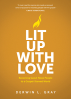 Lit Up with Love: Becoming Good-News People to a Gospel-Starved World 1641588594 Book Cover