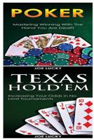 Poker & Texas Holdem: Mastering Winning with the Hand You Are Dealt! & Increasing Your Odds in No Limit Tournaments! 1543188524 Book Cover