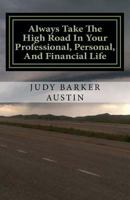 Always Take The High Road In Your Professional, Personal, and Financial Life 069250785X Book Cover