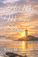 He Met Me in the Storm: Heaven’s Peace in Earth’s Chaos B0GPD3PJQ2 Book Cover