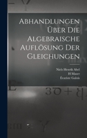 Abhandlungen über die algebraische Auflösung der Gleichungen 1016360606 Book Cover