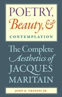 Poetry, Beauty, and Contemplation: The Complete Aesthetics of Jacques Maritain 081321825X Book Cover