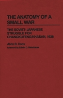 The Anatomy of a Small War: The Soviet-Japanese Struggle for Changkufeng/Khasan, 1938 (Contributions in Military Studies) 0837194792 Book Cover