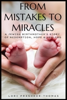 From Mistakes to Miracles: A Jewish Birthmother's Story of Redemption, Hope, & Healing 1088013368 Book Cover