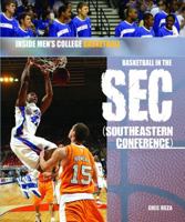 Basketball in the SEC (Southeastern Conference) (Inside Men's College Basketball) 1404213821 Book Cover