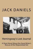 Hemingway's Lost Journal: A Short Novel About the Great Writer's Rescue of the Shipwrecked Vet 1523411740 Book Cover