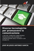 Risorse tecnologiche per promuovere la comunicazione: L'USO DEL COMPUTER COME RISORSA TECNOLOGICA PER FAVORIRE LA COMUNICAZIONE DEGLI STUDENTI CON DISABILITÀ. 6206259781 Book Cover