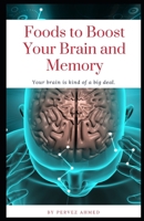 Foods to Boost Your Brain and Memory B09BY818DM Book Cover