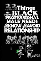 33 Things the Young Black Professional Male Needs to Know to Avoid Relationship Disaster 1934248568 Book Cover
