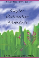 Dwyte’s Distraction Adventure (DWYTE THE DOVE) B0CLY8KN75 Book Cover