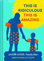 This Is Ridiculous This Is Amazing (Sneak Preview): Parenthood in 71 Lists 1452129215 Book Cover