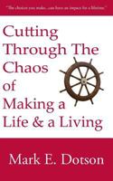 Cutting Through The Chaos of Making a Life and a Living 1517578043 Book Cover