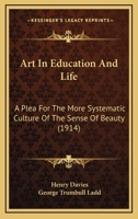 Art In Education And Life: A Plea For The More Systematic Culture Of The Sense Of Beauty 1165345137 Book Cover