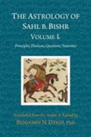The Astrology of Sahl b. Bishr: Volume I: Principles, Elections, Questions, Nativities 193458648X Book Cover