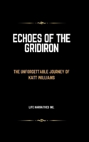 Echoes of the Gridiron: The Unforgettable Journey of Katt Williams (Narrative Journeys Trilogy) B0CVTMLZXV Book Cover