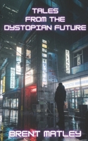 Tales from the Dystopian Future B0F27YZF9S Book Cover