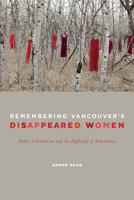 Remembering Vancouver's Disappeared Women: Settler Colonialism and the Difficulty of Inheritance 1442612754 Book Cover