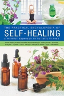 The Self-Healing, Practical Encyclopedia of: A Mindful Approach to Holistic Fitness, With: Flower Healing, Herbal Remedies, Aromatherapy, Healing Foods, Ayurveda, Energies, Crystals, Colour Therapy, T 0754831523 Book Cover
