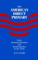The American Direct Primary: Party Institutionalization and Transformation in the North 0521109728 Book Cover