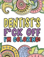TitleDentist's F*ck Off I'm Coloring - A Totally Irreverent Adult Coloring Book Gift For Swearing Like A Dentist - Holiday Gifts & Birthday - Pedodontist - Pediatric: 50 Unique Designs - Dark Midnight 170909866X Book Cover